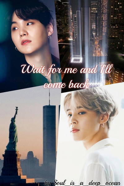 Wait for me and I&#039;ll come back