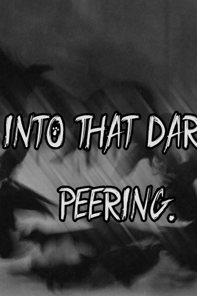 deep into that darkness peering.